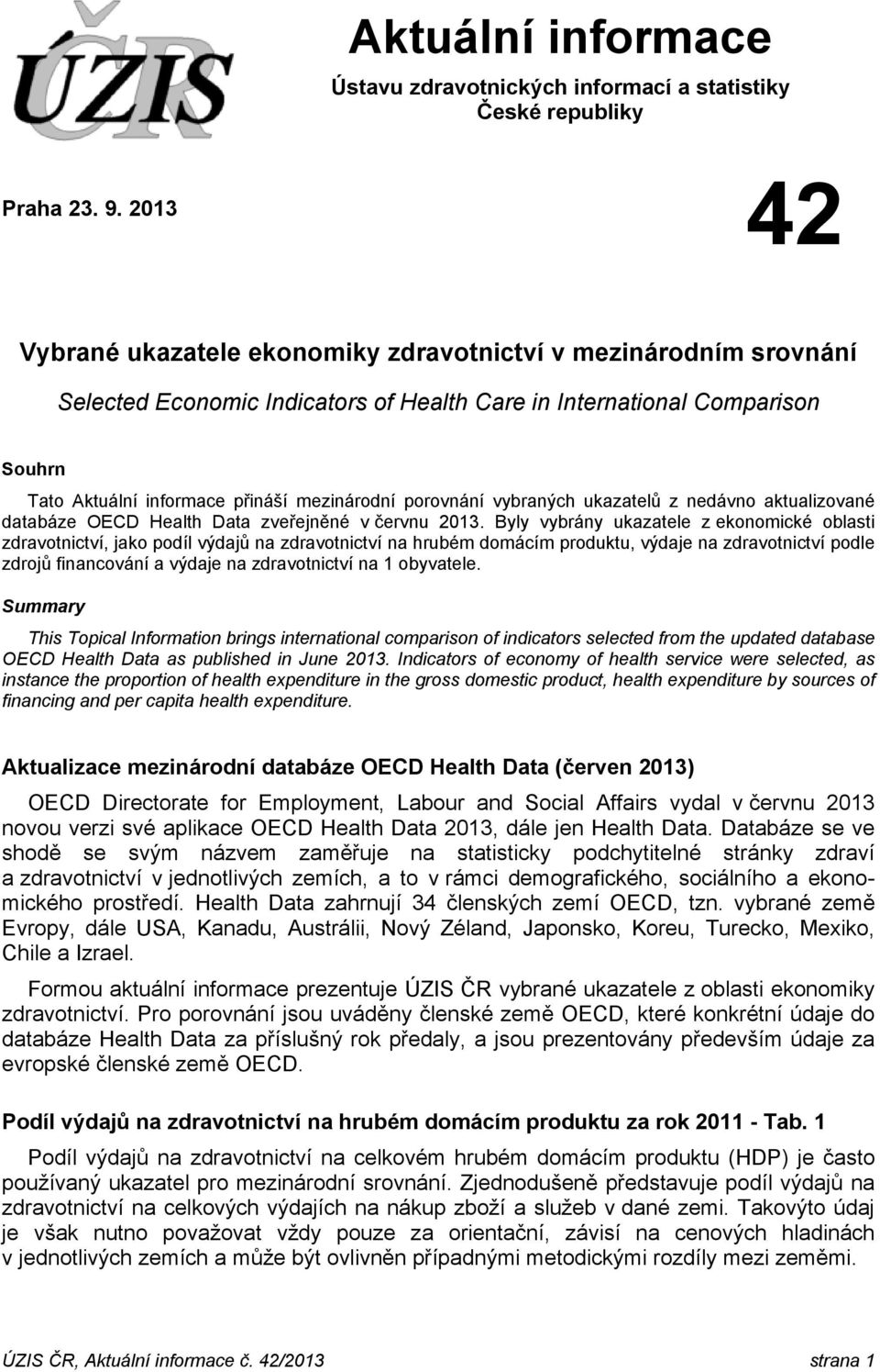 porovnání vybraných ukazatelů z nedávno aktualizované databáze OECD Health Data zveřejněné v červnu 2013.