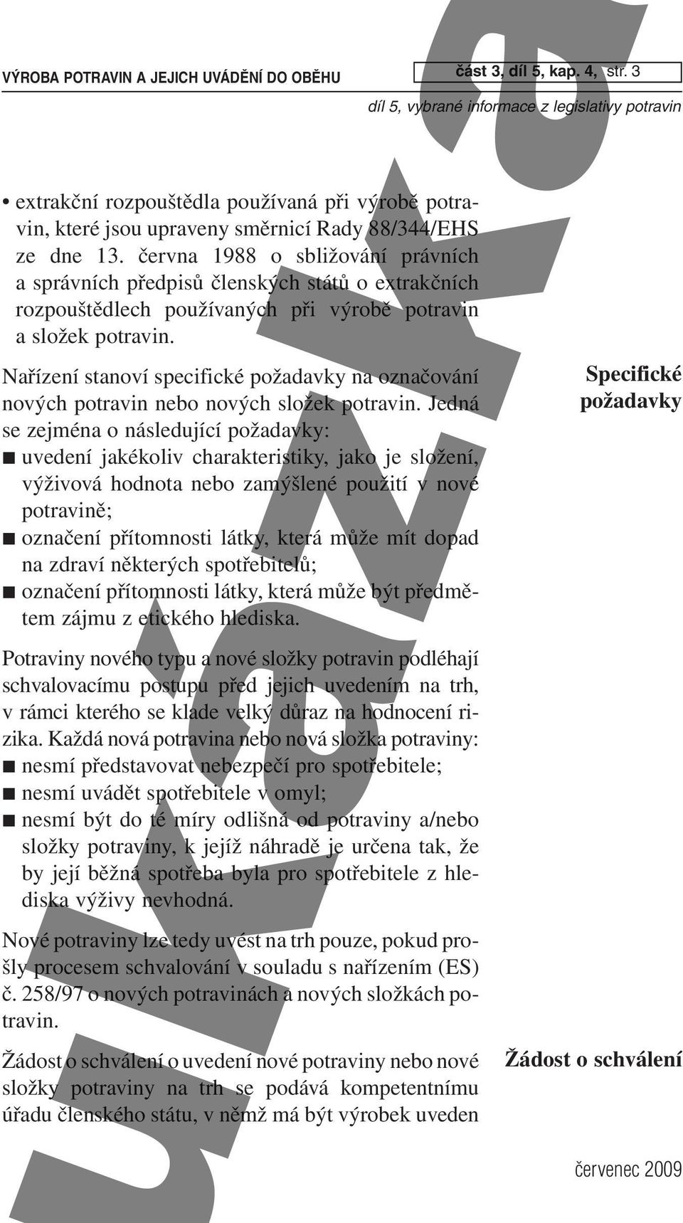 Nařízení stanoví specifické požadavky na označování nových potravin nebo nových složek potravin.