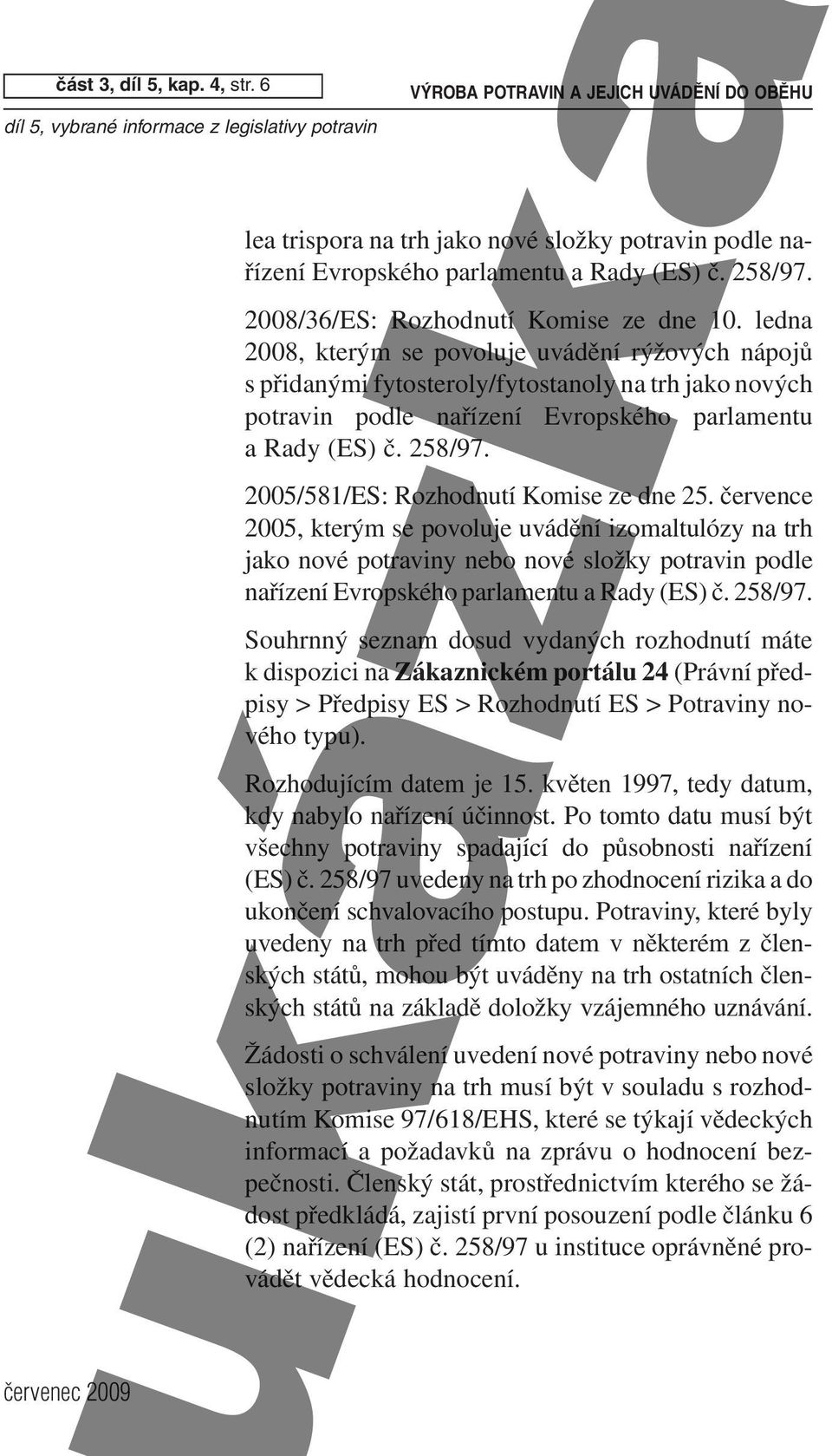 ledna 2008, kterým se povoluje uvádění rýžových nápojů s přidanými fytosteroly/fytostanoly na trh jako nových potravin podle nařízení Evropského parlamentu a Rady (ES) č. 258/97.