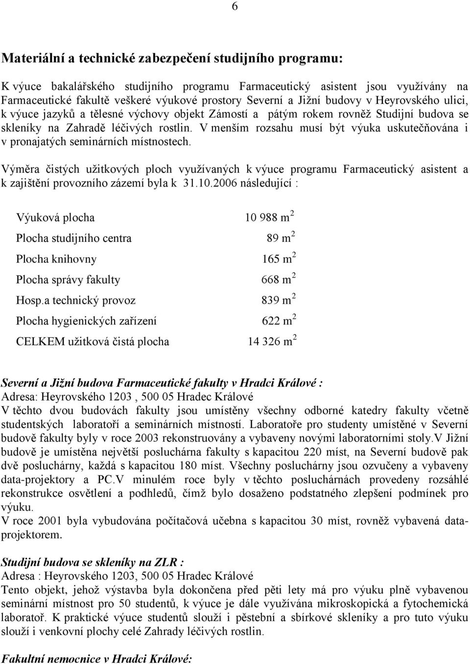 V menším rozsahu musí být výuka uskutečňována i v pronajatých seminárních místnostech.