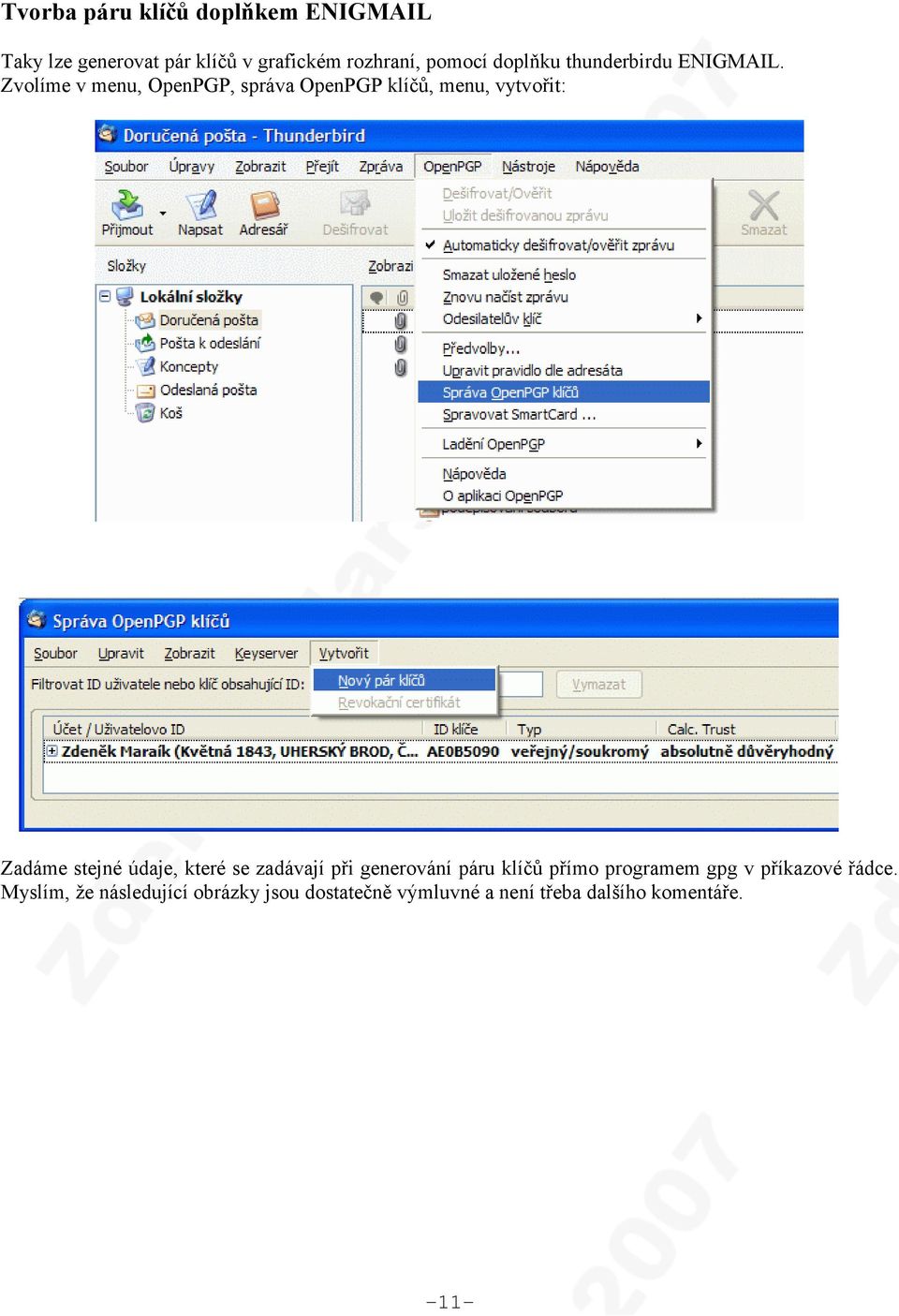 Zvolíme v menu, OpenPGP, správa OpenPGP klíčů, menu, vytvořit: Zadáme stejné údaje, které se