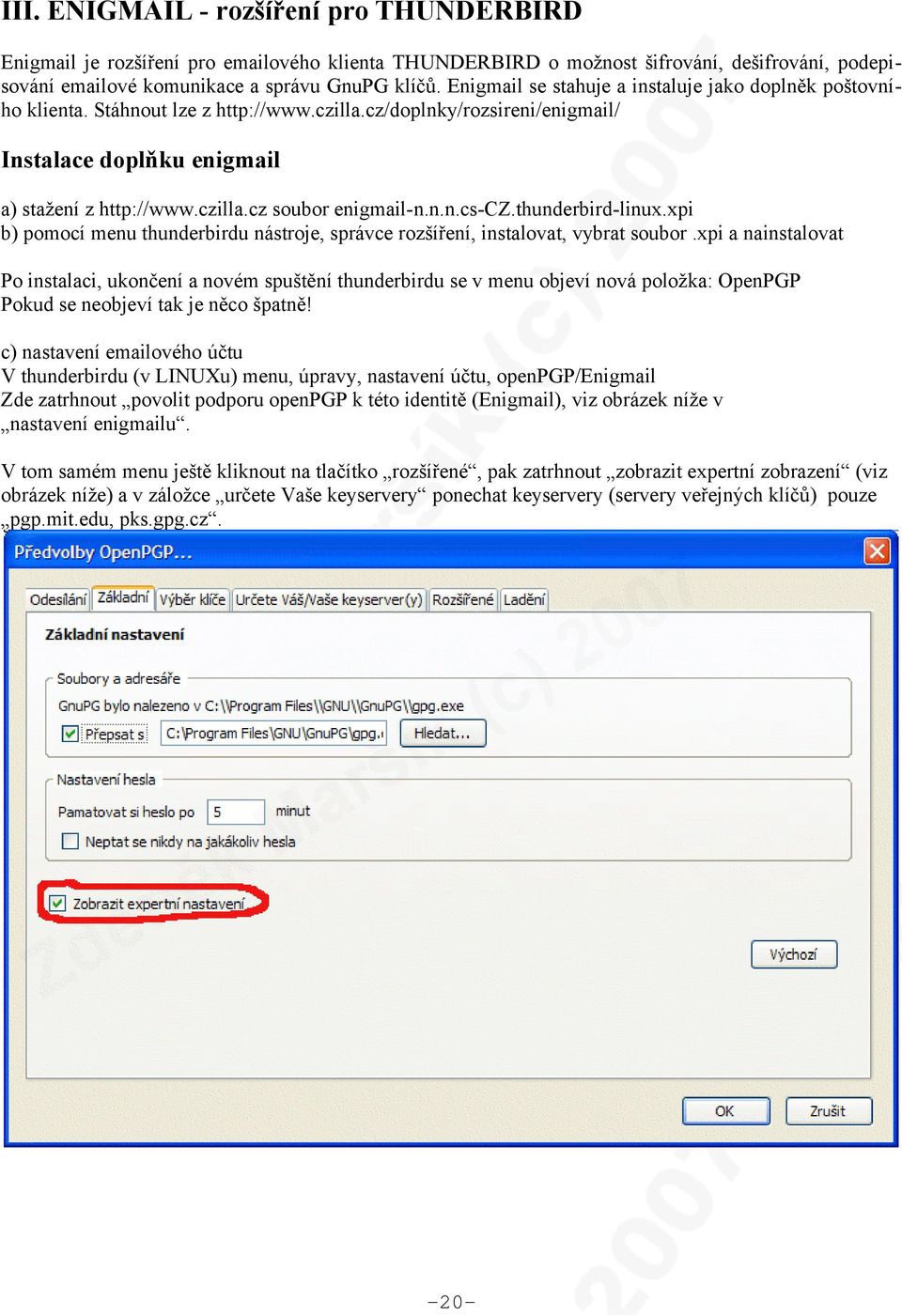 n.n.cs-cz.thunderbird-linux.xpi b) pomocí menu thunderbirdu nástroje, správce rozšíření, instalovat, vybrat soubor.