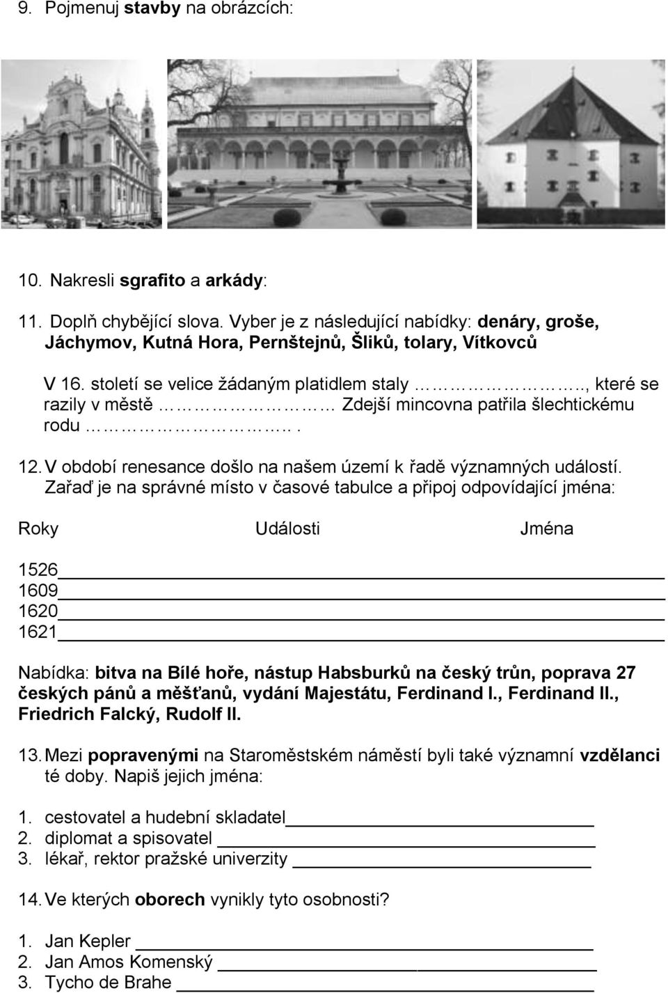 ., které se razily v městě Zdejší mincovna patřila šlechtickému rodu... 12. V období renesance došlo na našem území k řadě významných událostí.
