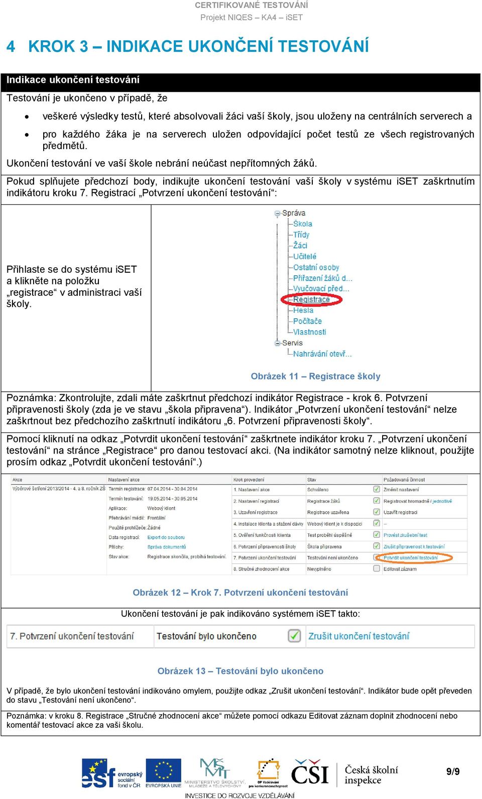 Pokud splňujete předchozí body, indikujte ukončení testování vaší školy v systému iset zaškrtnutím indikátoru kroku 7.