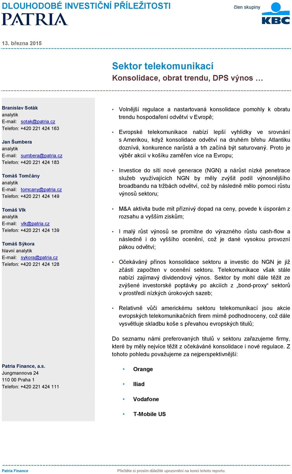 cz Telefon: +420 221 424 139 Tomáš Sýkora hlavní E-mail: sykora@patria.