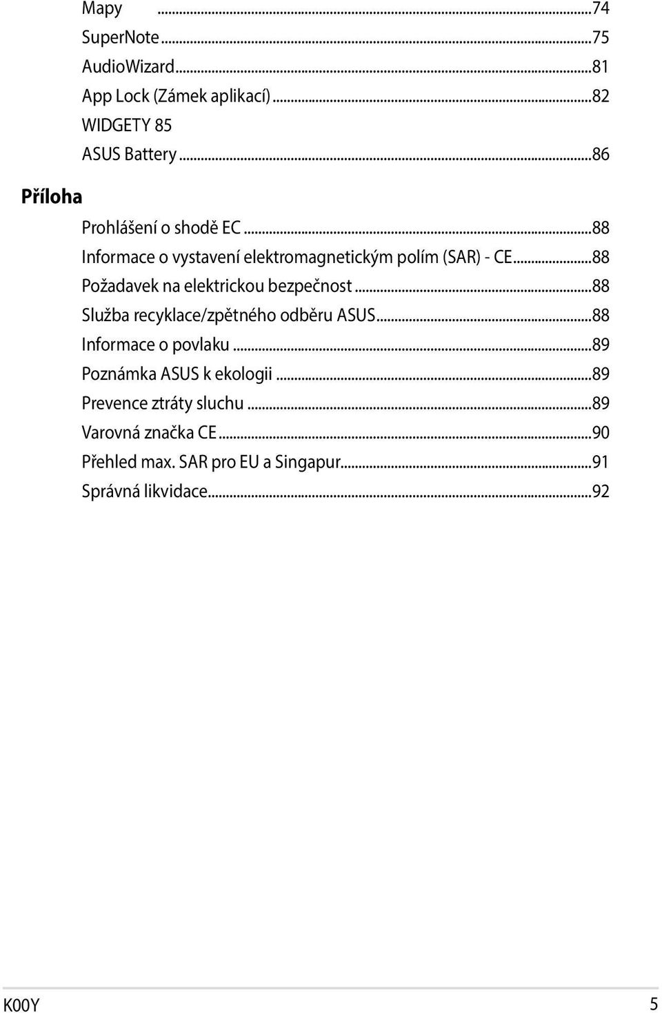 ..88 Požadavek na elektrickou bezpečnost...88 Služba recyklace/zpětného odběru ASUS...88 Informace o povlaku.