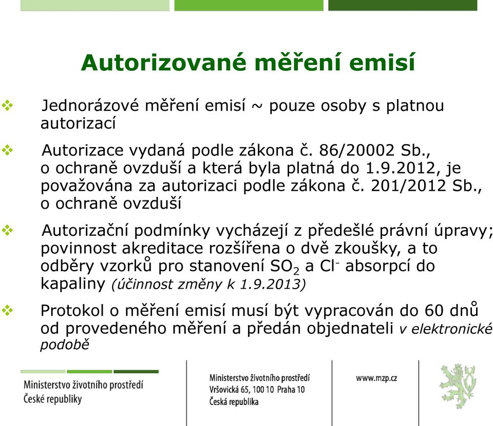 , o ochraně ovzduší Autorizační podmínky vycházejí z předešlé právní úpravy; povinnost akreditace rozšířena o dvě zkoušky, a to odběry vzorků