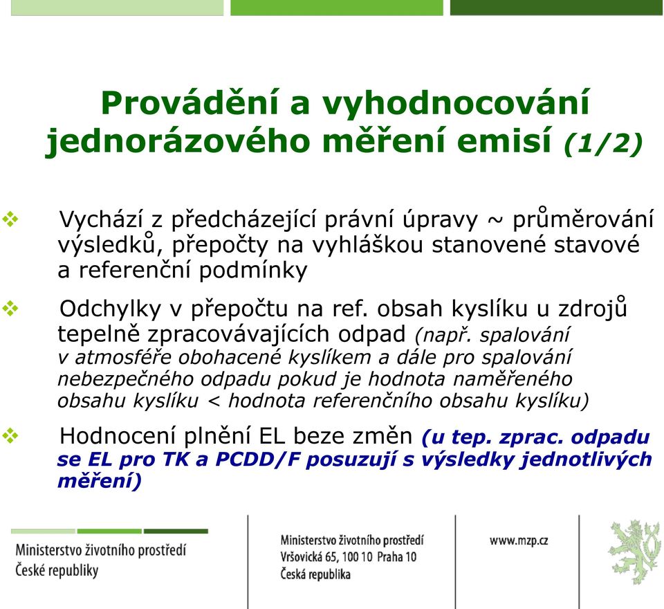 spalování v atmosféře obohacené kyslíkem a dále pro spalování nebezpečného odpadu pokud je hodnota naměřeného obsahu kyslíku < hodnota