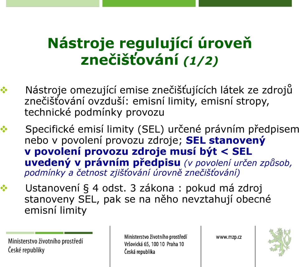 zdroje; SEL stanovený v povolení provozu zdroje musí být < SEL uvedený v právním předpisu (v povolení určen způsob, podmínky a