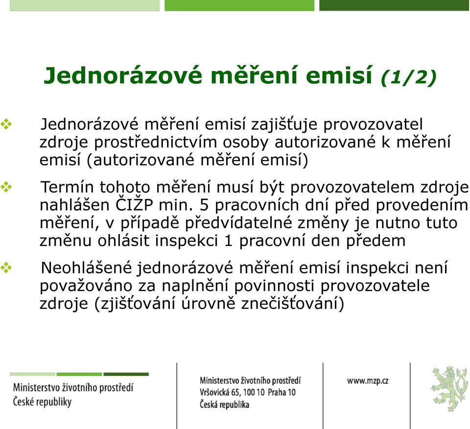 5 pracovních dní před provedením měření, v případě předvídatelné změny je nutno tuto změnu ohlásit inspekci 1 pracovní den