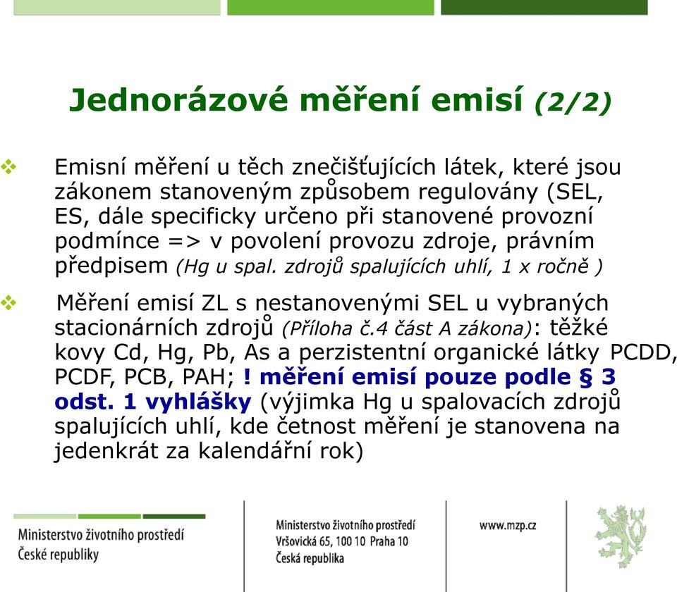 zdrojů spalujících uhlí, 1 x ročně ) Měření emisí ZL s nestanovenými SEL u vybraných stacionárních zdrojů (Příloha č.