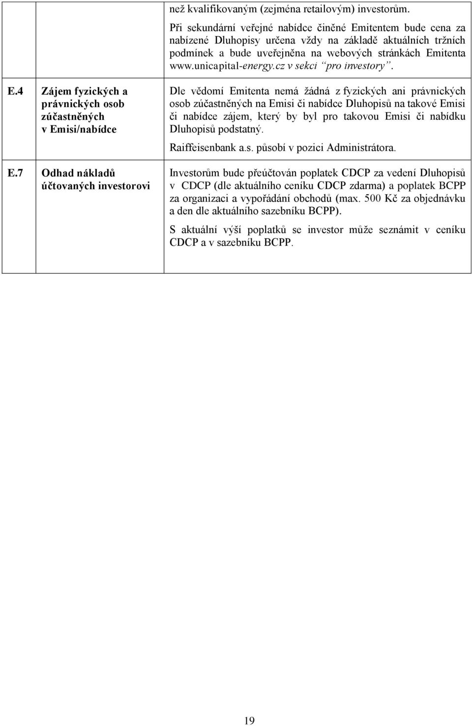 unicapital-energy.cz v sekci pro investory. E.4 Zájem fyzických a právnických osob zúčastněných v Emisi/nabídce E.