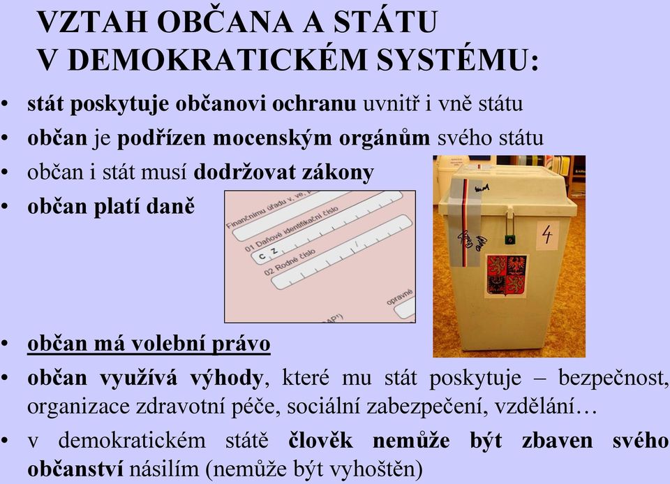 volební právo občan využívá výhody, které mu stát poskytuje bezpečnost, organizace zdravotní péče,