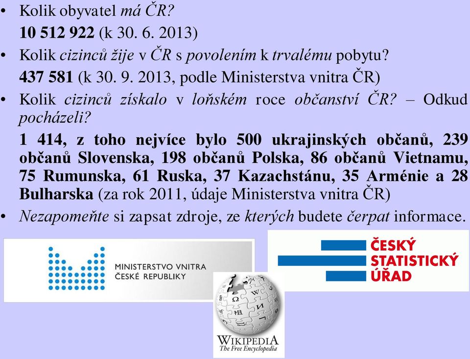 1 414, z toho nejvíce bylo 500 ukrajinských občanů, 239 občanů Slovenska, 198 občanů Polska, 86 občanů Vietnamu, 75 Rumunska, 61