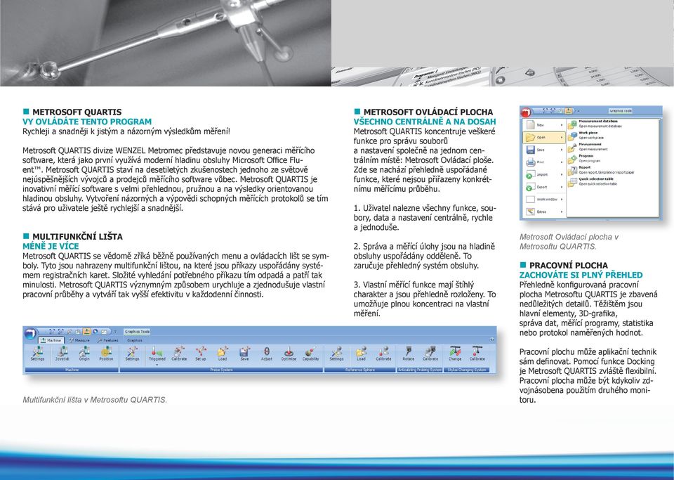 Metrosoft QUARTIS staví na desetiletých zkušenostech jednoho ze světově nejúspěšnějších vývojců a prodejců měřícího software vůbec.