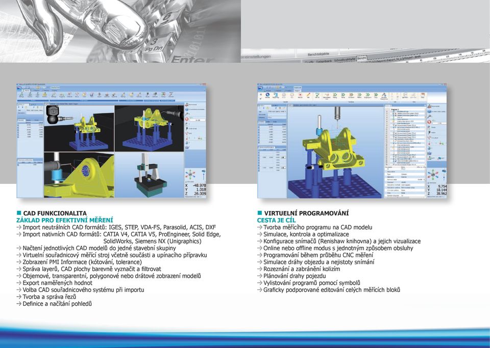 (kótování, tolerance) Správa layerů, CAD plochy barevně vyznačit a filtrovat Objemové, transparentní, polygonové nebo drátové zobrazení modelů Export naměřených hodnot Volba CAD souřadnicového