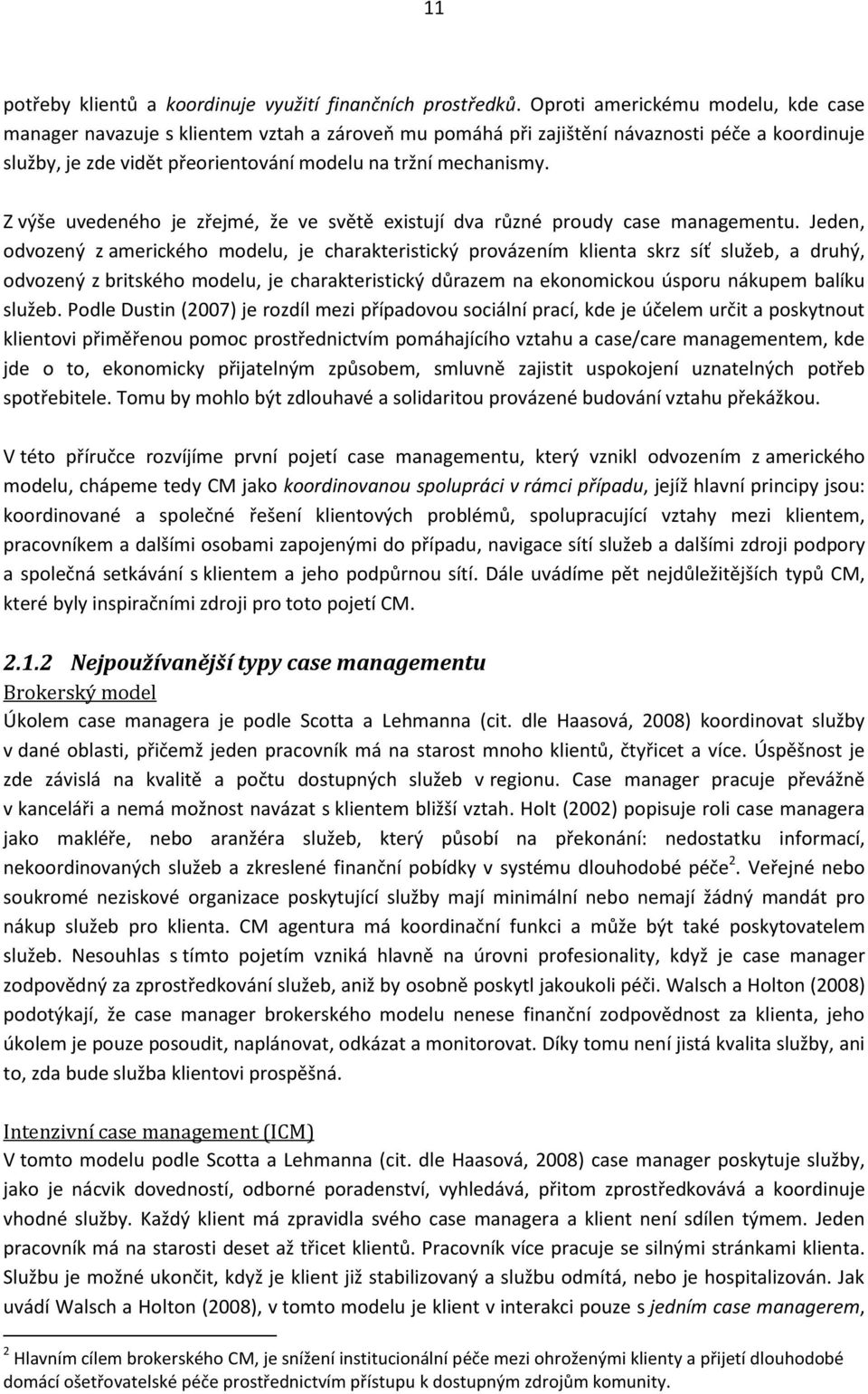 Z výše uvedeného je zřejmé, že ve světě existují dva různé proudy case managementu.