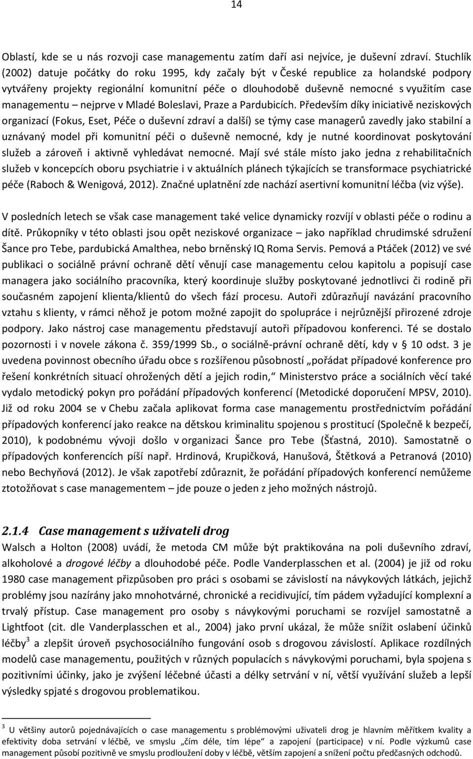 managementu nejprve v Mladé Boleslavi, Praze a Pardubicích.