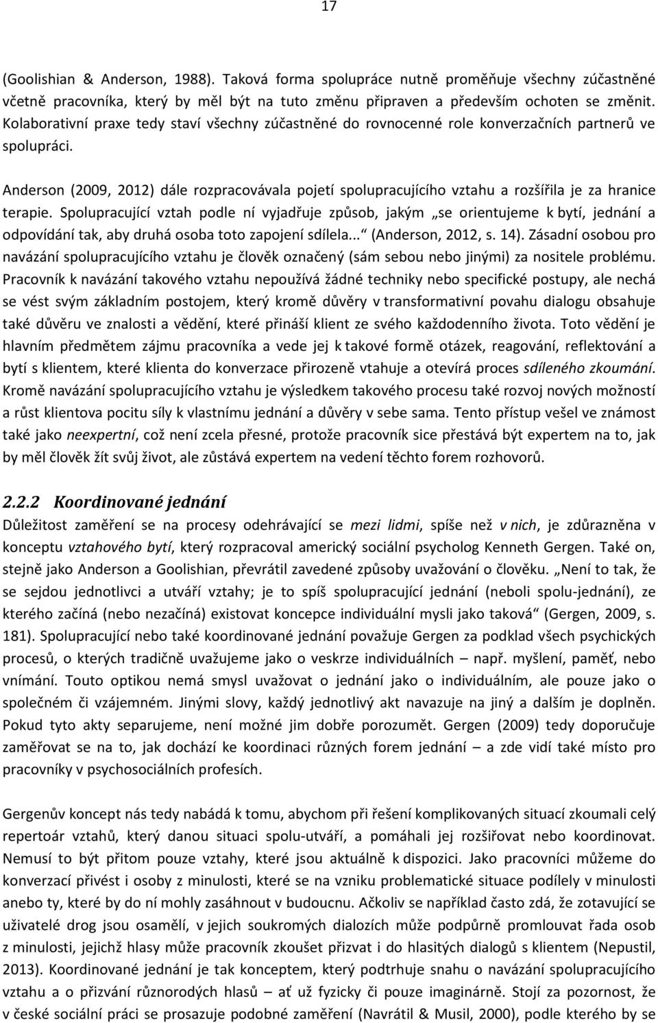 Anderson (2009, 2012) dále rozpracovávala pojetí spolupracujícího vztahu a rozšířila je za hranice terapie.