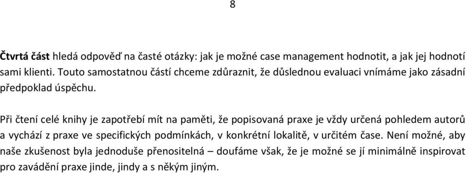 Při čtení celé knihy je zapotřebí mít na paměti, že popisovaná praxe je vždy určená pohledem autorů a vychází z praxe ve specifických