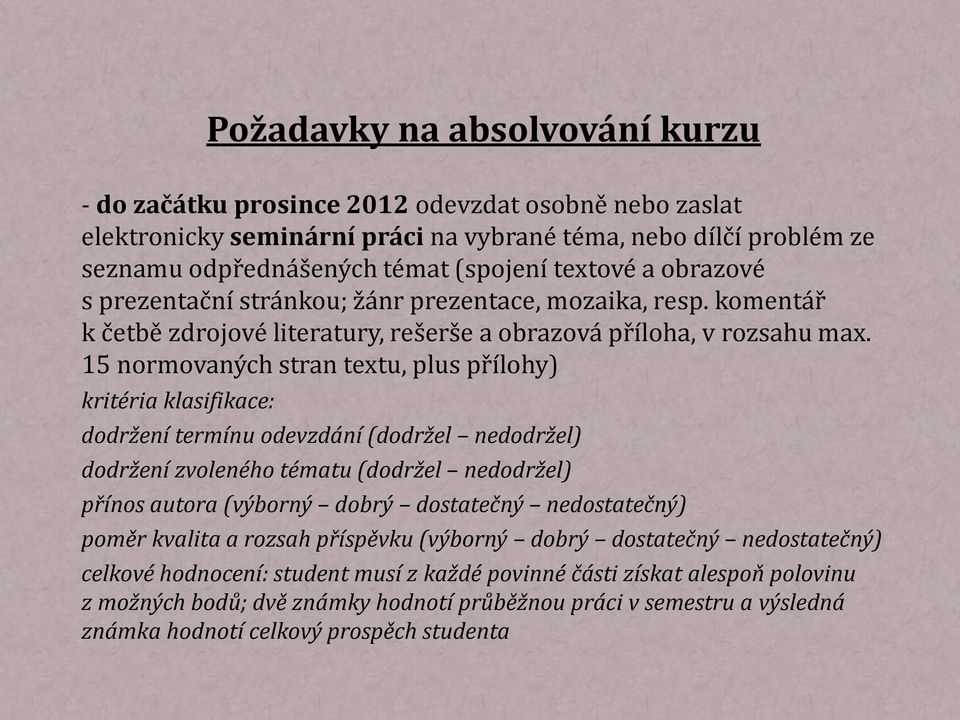 15 normovaných stran textu, plus přílohy) kritéria klasifikace: dodržení termínu odevzdání (dodržel nedodržel) dodržení zvoleného tématu (dodržel nedodržel) přínos autora (výborný dobrý dostatečný