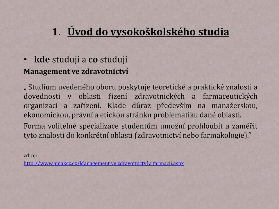 Klade důraz především na manažerskou, ekonomickou, právní a etickou stránku problematiku dané oblasti.