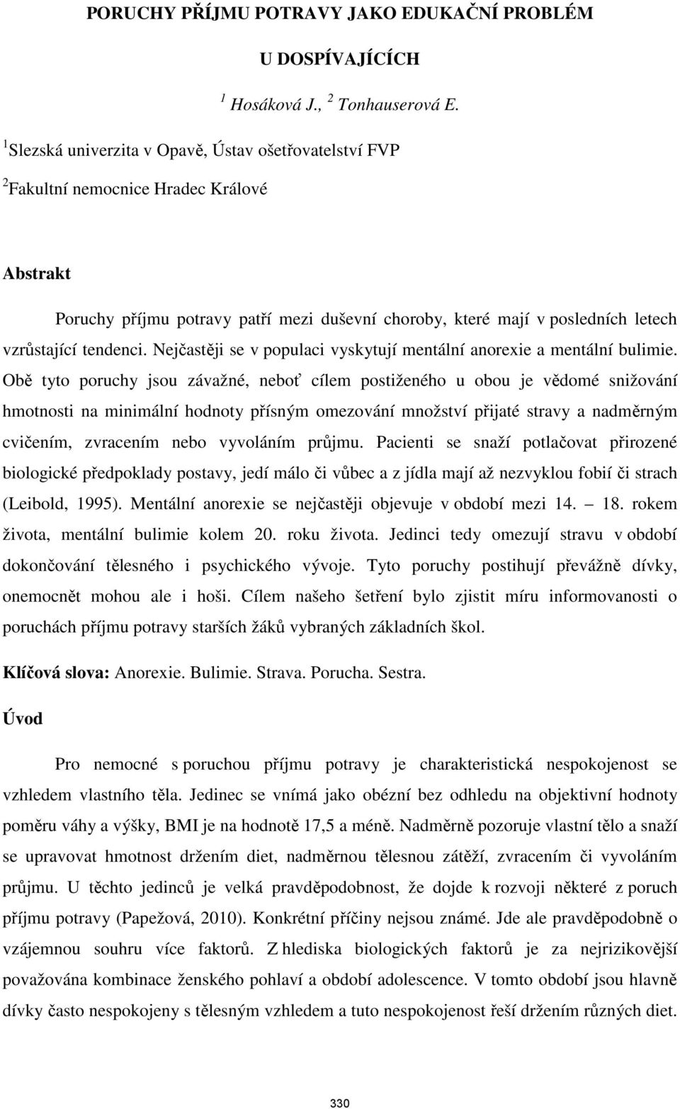 tendenci. Nejčastěji se v populaci vyskytují mentální anorexie a mentální bulimie.