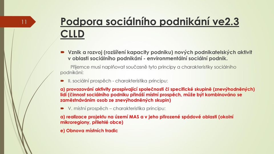 Příjemce musí naplňovat současně tyto principy a charakteristiky sociálního podnikání: II.