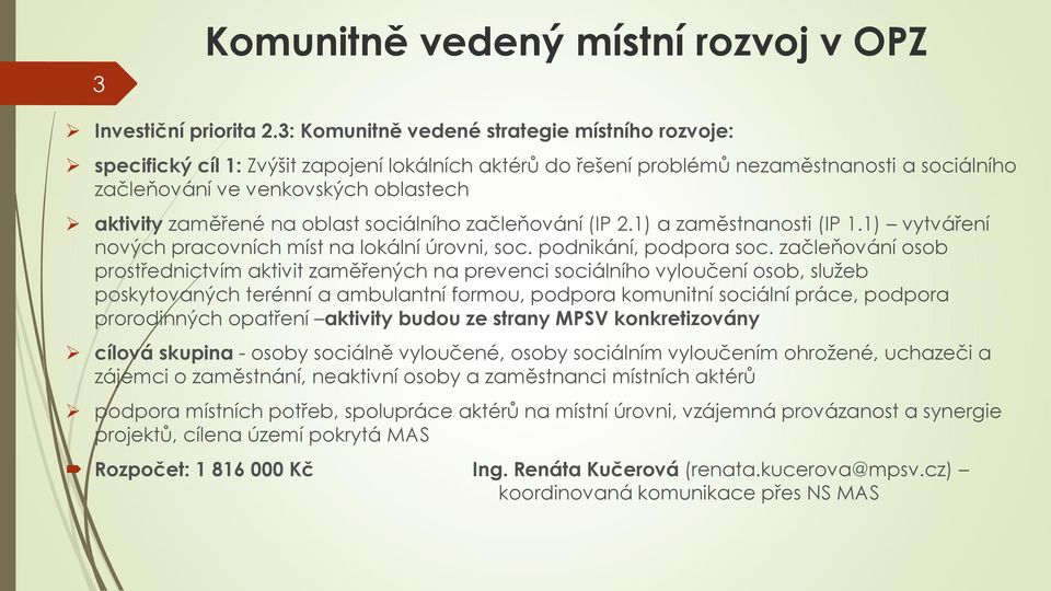 zaměřené na oblast sociálního začleňování (IP 2.1) a zaměstnanosti (IP 1.1) vytváření nových pracovních míst na lokální úrovni, soc. podnikání, podpora soc.