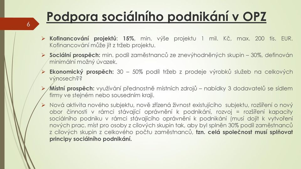 ? Místní prospěch: využívání přednostně místních zdrojů nabídky 3 dodavatelů se sídlem firmy ve stejném nebo sousedním kraji.