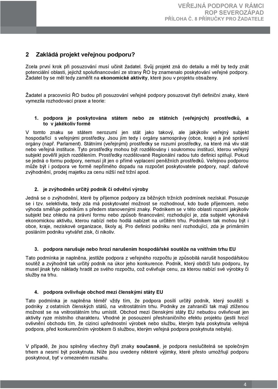 Žadatel by se měl tedy zaměřit na ekonomické aktivity, které jsou v projektu obsaženy.