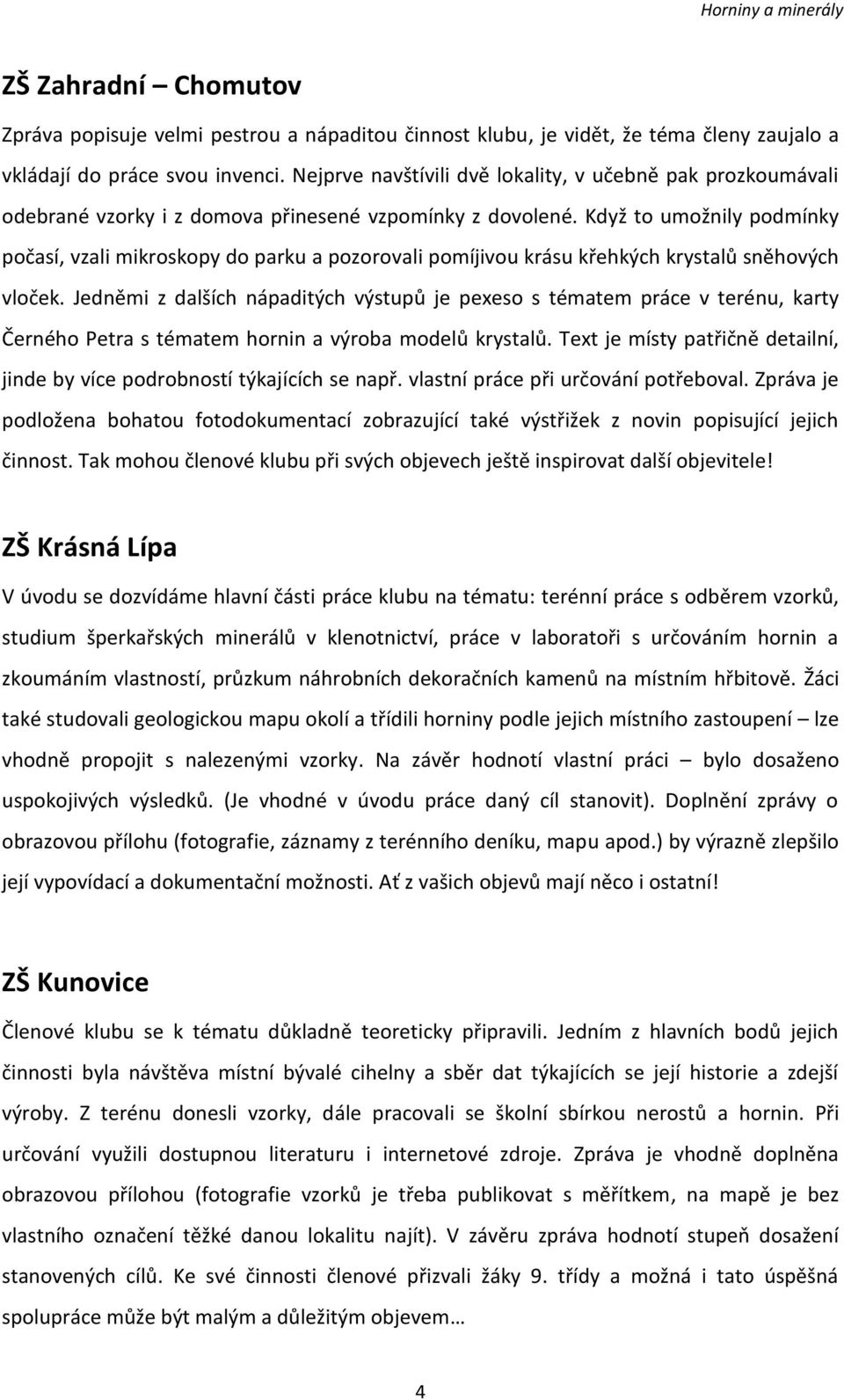 Když to umožnily podmínky počasí, vzali mikroskopy do parku a pozorovali pomíjivou krásu křehkých krystalů sněhových vloček.