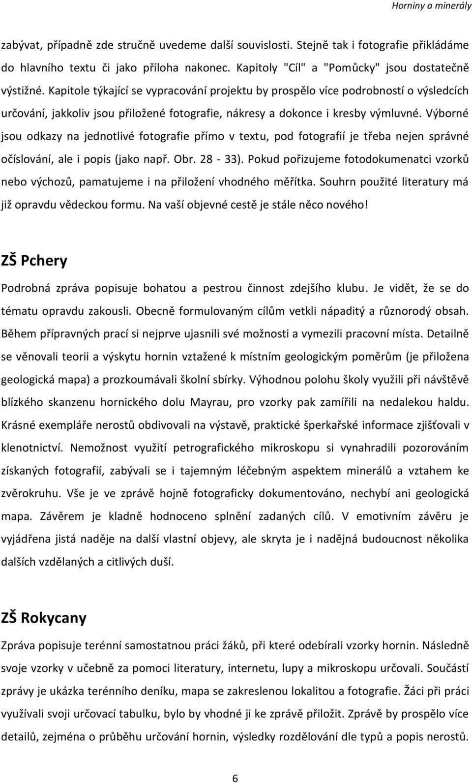 Výborné jsou odkazy na jednotlivé fotografie přímo v textu, pod fotografií je třeba nejen správné očíslování, ale i popis (jako např. Obr. 28-33).