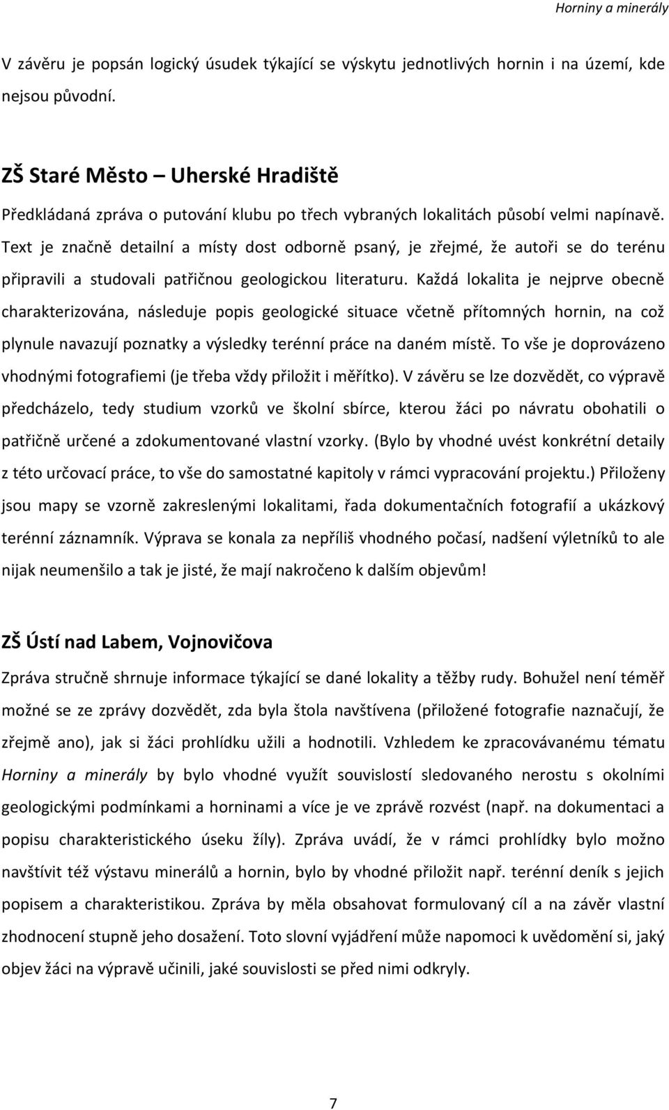 Text je značně detailní a místy dost odborně psaný, je zřejmé, že autoři se do terénu připravili a studovali patřičnou geologickou literaturu.