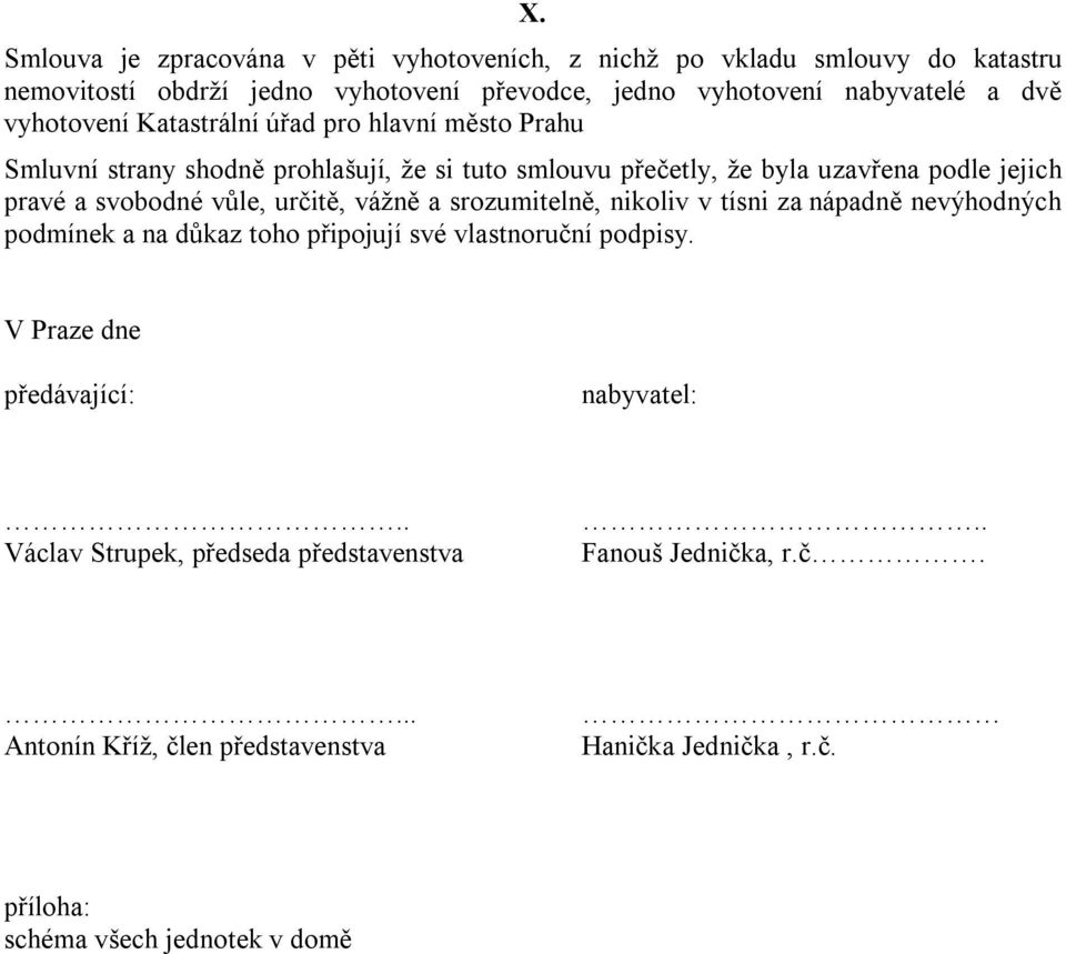 vůle, určitě, vážně a srozumitelně, nikoliv v tísni za nápadně nevýhodných podmínek a na důkaz toho připojují své vlastnoruční podpisy.