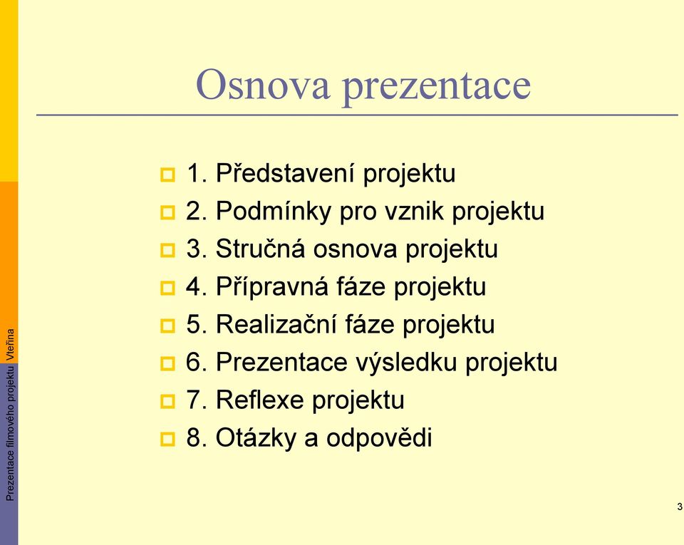 Přípravná fáze projektu 5. Realizační fáze projektu 6.