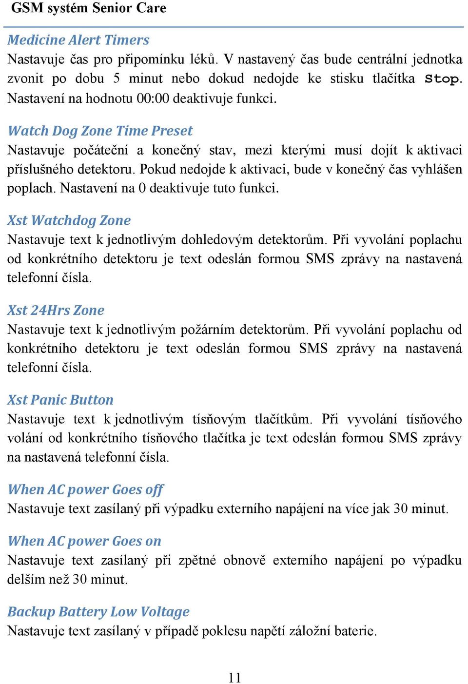 Pokud nedojde k aktivaci, bude v konečný čas vyhlášen poplach. Nastavení na 0 deaktivuje tuto funkci. Xst Watchdog Zone Nastavuje text k jednotlivým dohledovým detektorům.