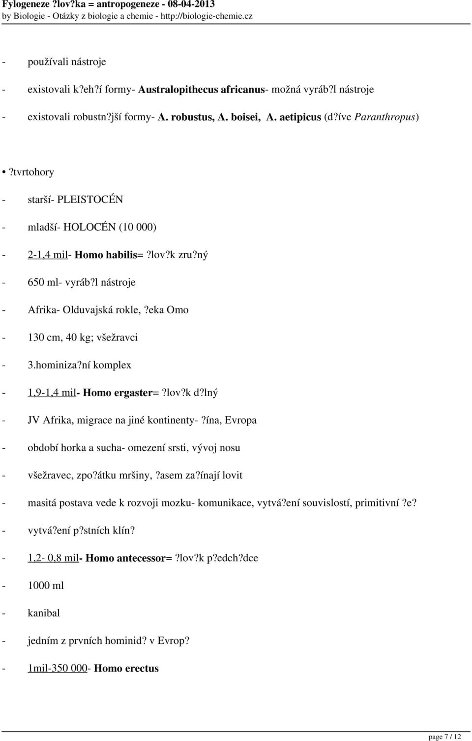 hominiza?ní komplex - 1,9-1,4 mil- Homo ergaster=?lov?k d?lný - JV Afrika, migrace na jiné kontinenty-?ína, Evropa - období horka a sucha- omezení srsti, vývoj nosu - všežravec, zpo?átku mršiny,?