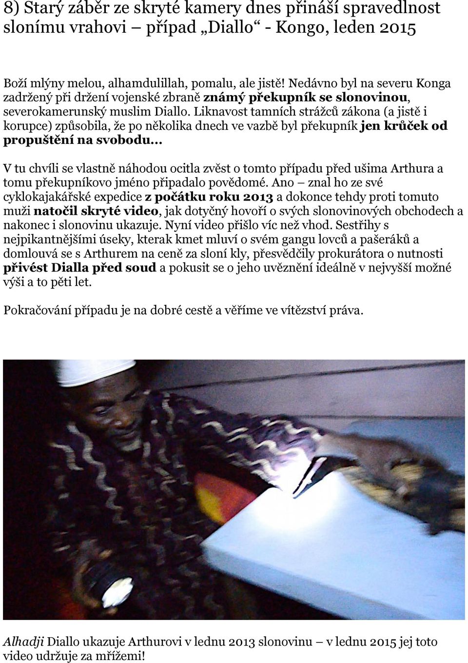 Liknavost tamních strážců zákona (a jistě i korupce) způsobila, že po několika dnech ve vazbě byl překupník jen krůček od propuštění na svobodu.