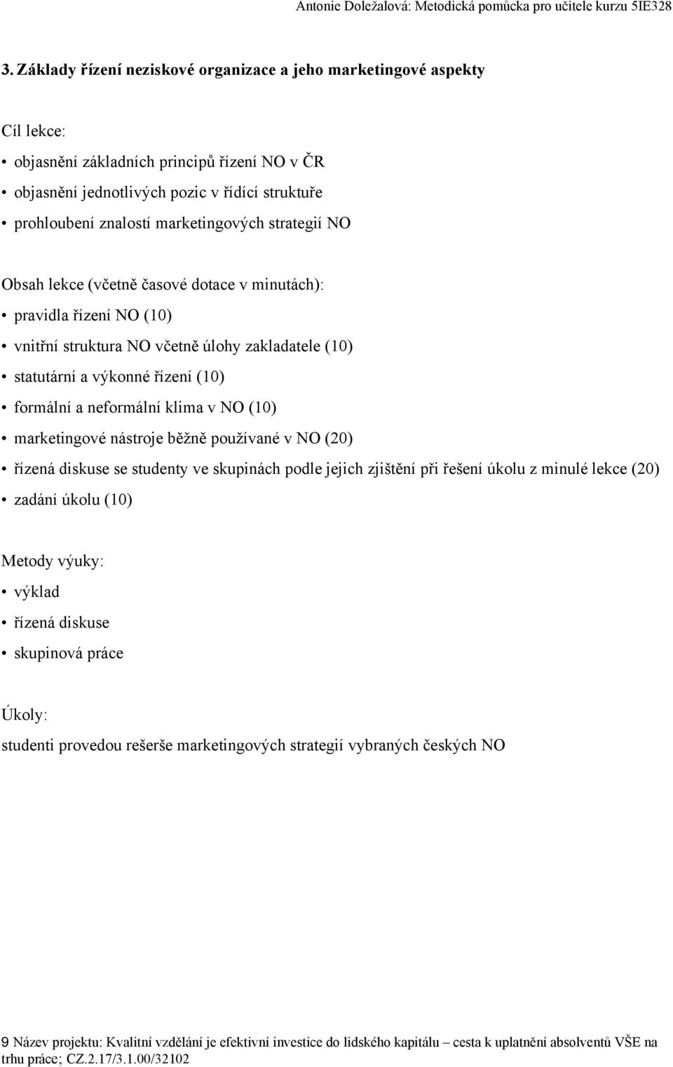 nástroje běžně používané v NO (20) řízená diskuse se studenty ve skupinách podle jejich zjištění při řešení úkolu z minulé lekce (20) zadání úkolu (10) výklad řízená diskuse skupinová