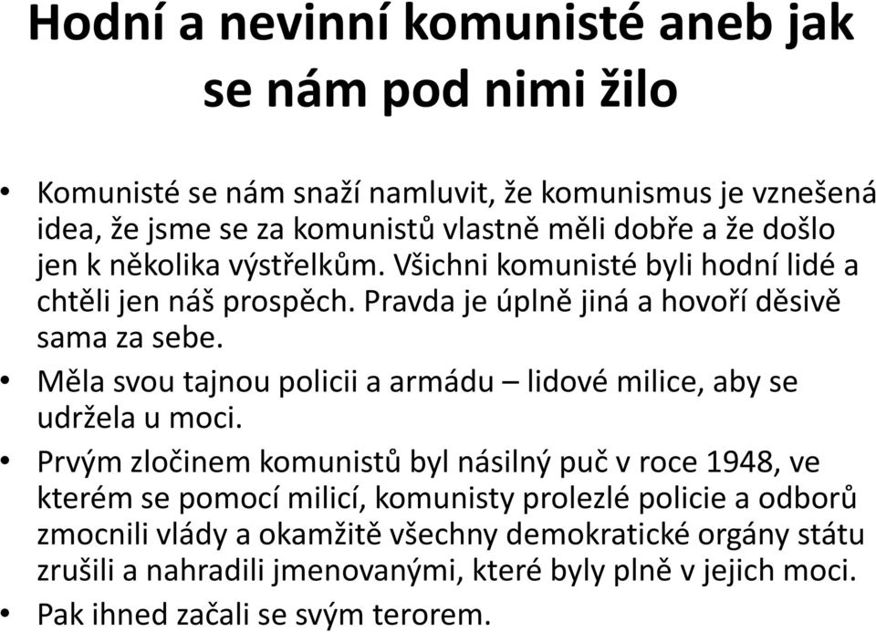 Měla svou tajnou policii a armádu lidové milice, aby se udržela u moci.