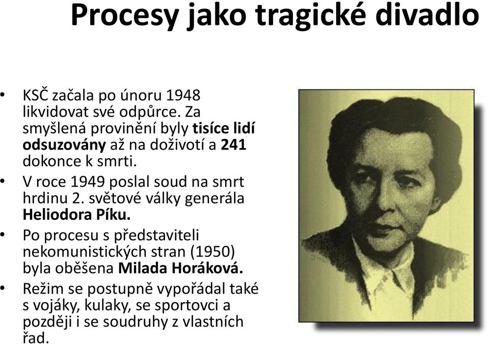 V roce 1949 poslal soud na smrt hrdinu 2. světové války generála Heliodora Píku.