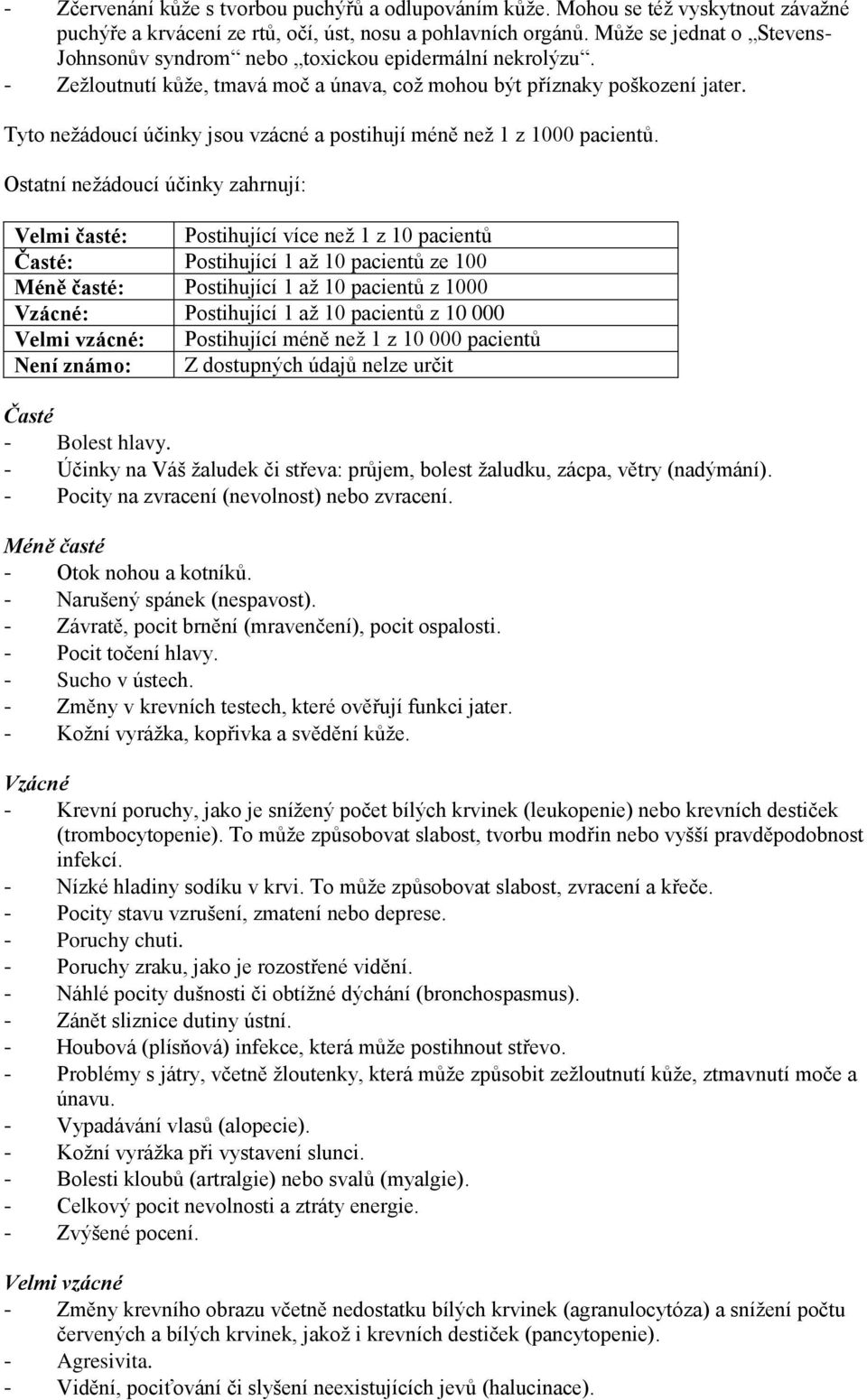 Tyto nežádoucí účinky jsou vzácné a postihují méně než 1 z 1000 pacientů.