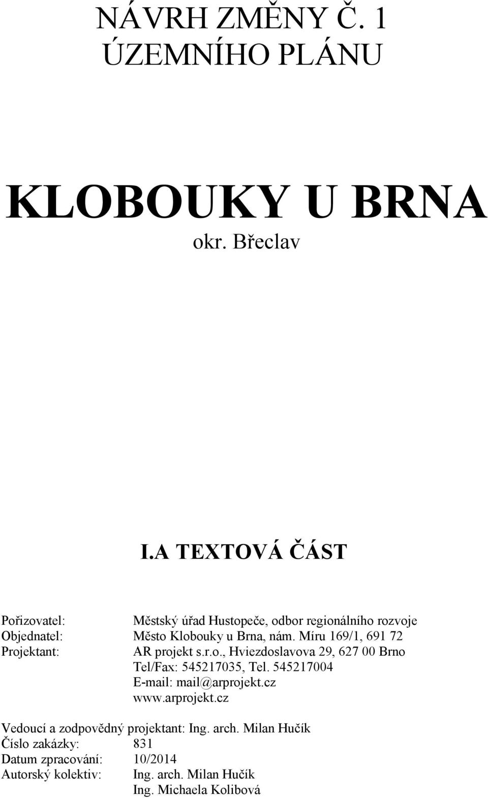 Míru 169/1, 691 72 Projektant: AR projekt s.r.o., Hviezdoslavova 29, 627 00 Brno Tel/Fax: 545217035, Tel. 545217004 www.