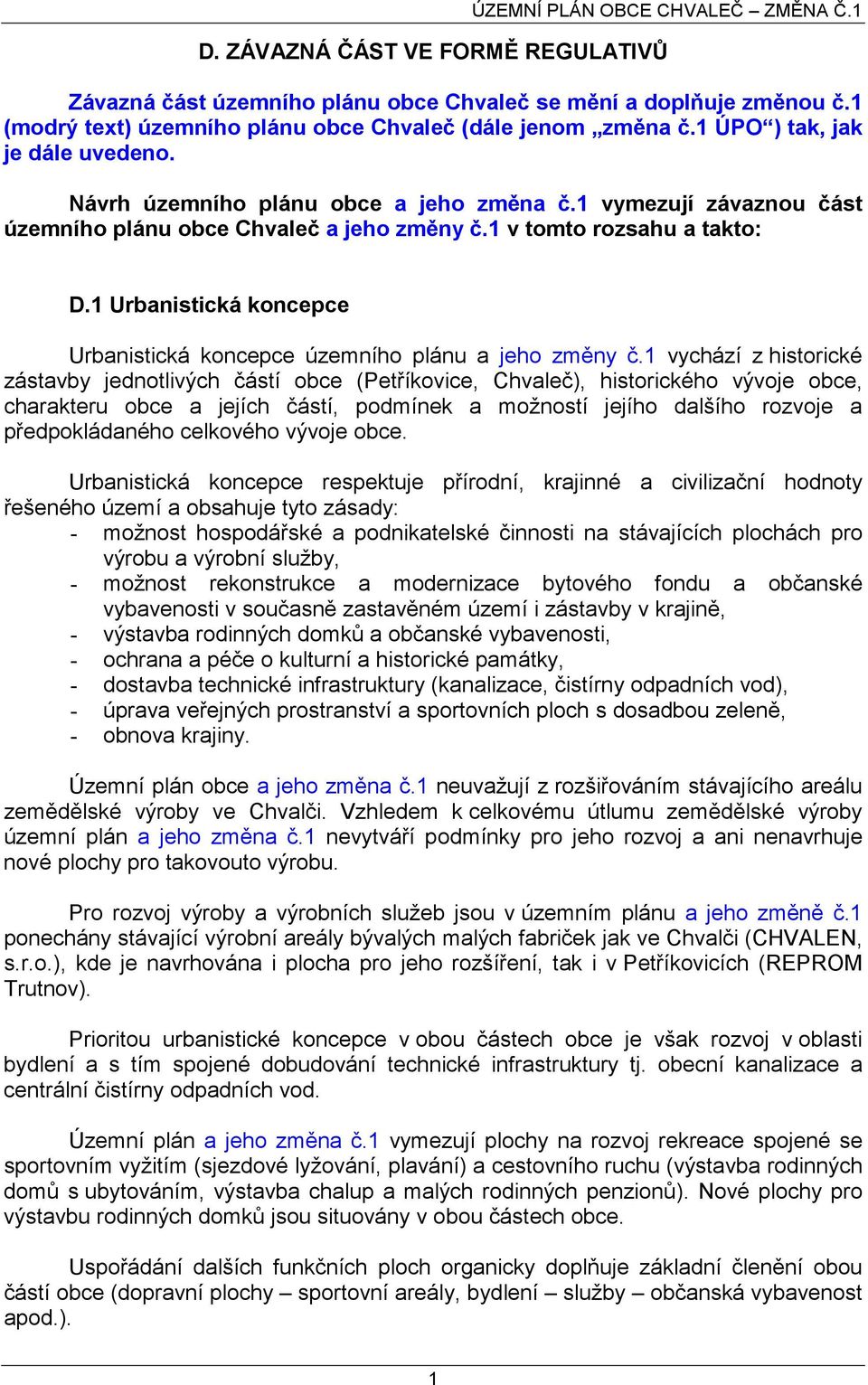 1 Urbanistická koncepce Urbanistická koncepce územního plánu a jeho změny č.