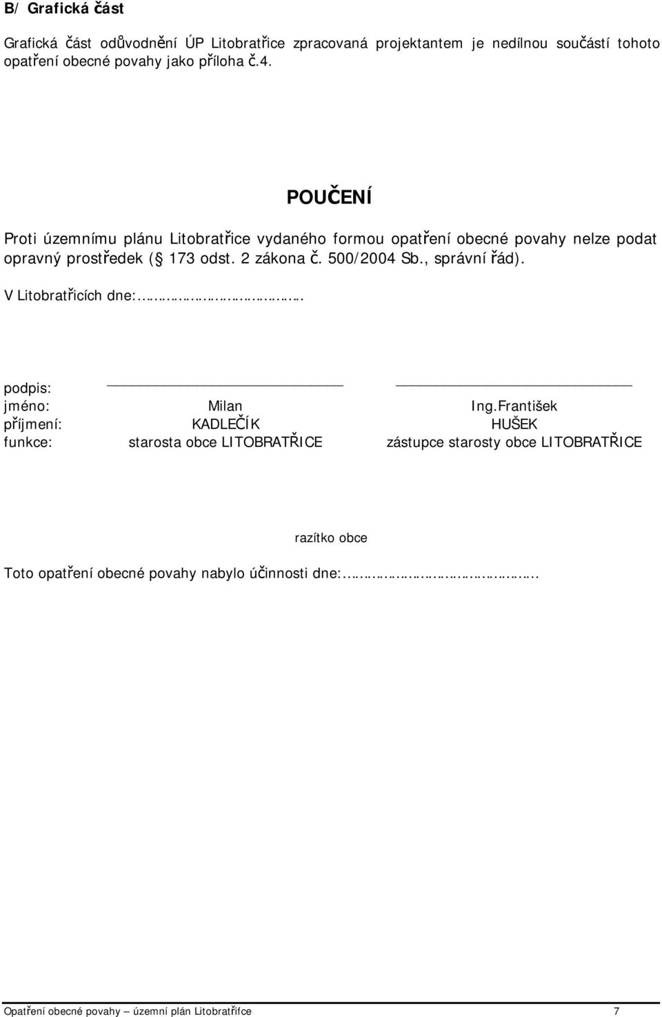 500/2004 Sb., správní řád). V Litobratřicích dne:.. podpis: jméno: Milan Ing.