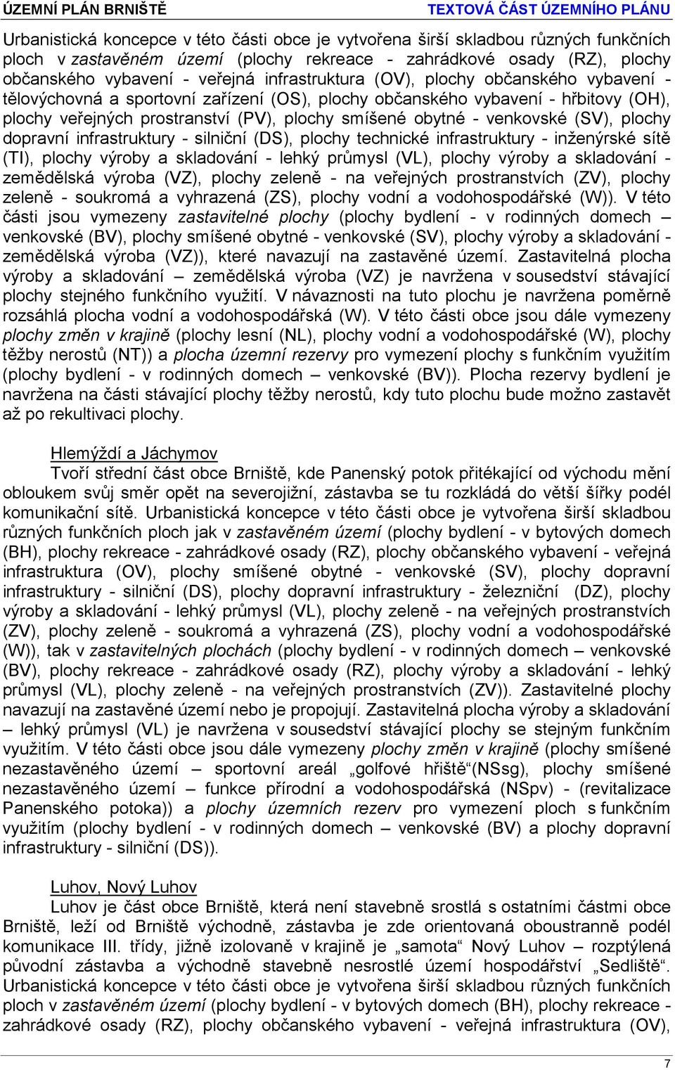 venkovské (SV), plochy dopravní infrastruktury - silniční (DS), plochy technické infrastruktury - inženýrské sítě (TI), plochy výroby a skladování - lehký průmysl (VL), plochy výroby a skladování -