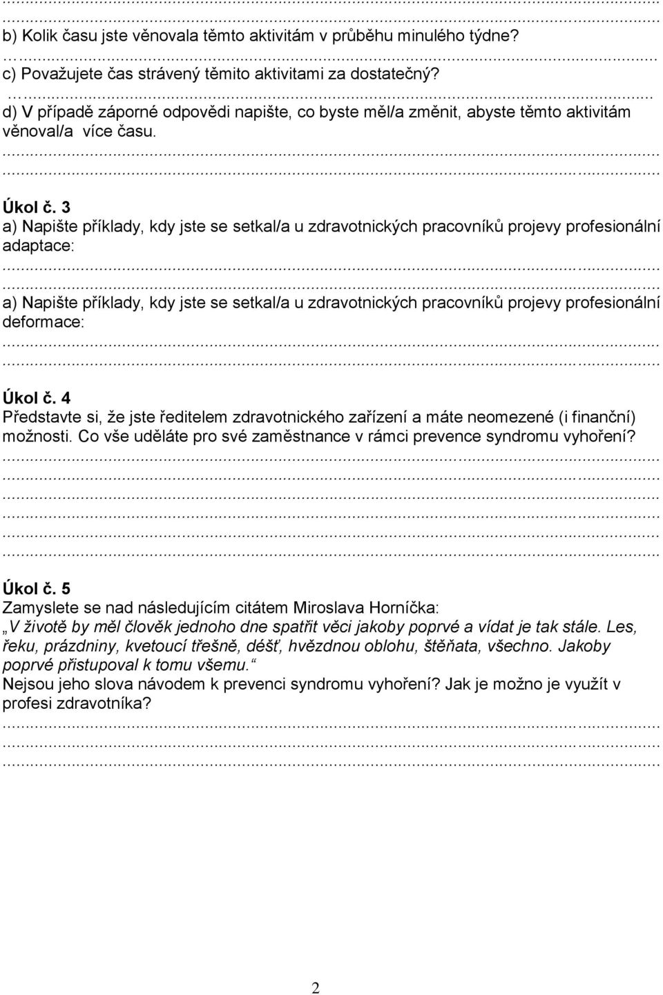 4 Představte si, že jste ředitelem zdravotnického zařízení a máte neomezené (i finanční) možnosti. Co vše uděláte pro své zaměstnance v rámci prevence syndromu vyhoření? Úkol č.