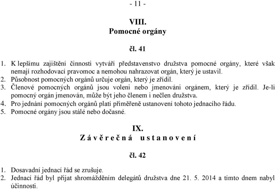 Působnost pomocných orgánů určuje orgán, který je zřídil. 3. Členové pomocných orgánů jsou voleni nebo jmenováni orgánem, který je zřídil.