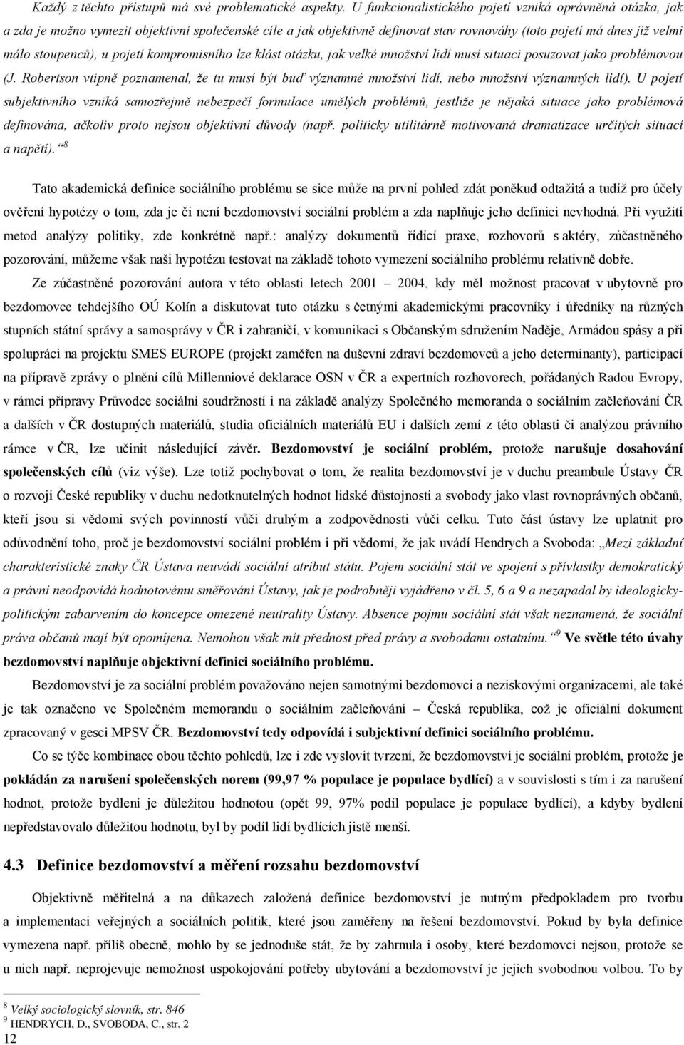 u pojetí kompromisního lze klást otázku, jak velké množství lidí musí situaci posuzovat jako problémovou (J.